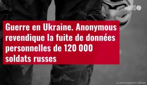 VIDÉO. Anonymous revendique la fuite de données personnelles de 120 000 soldats russes
