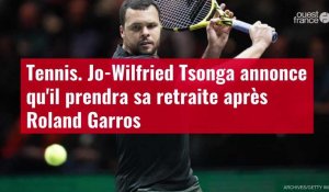 VIDÉO. Tennis. Jo-Wilfried Tsonga annonce qu'il prendra sa retraite après Roland Garros