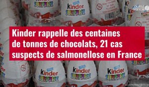 VIDÉO. Kinder rappelle des centaines de tonnes de chocolats, 21 cas suspects de salmonellose en France