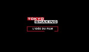 TOKYO SHAKING - Making-of "Idée du film"