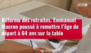 VIDÉO. Retraites : Emmanuel Macron poussé à remettre l’âge de départ à 64 ans sur la table