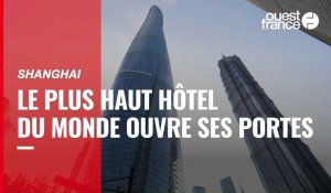 VIDÉO. Le plus haut hôtel du monde ouvre ses portes à Shanghai