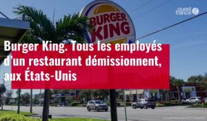 VIDÉO. Aux États-Unis, tous les employés d’un Burger King démissionnent