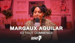 Ici tout commence : "J’avais très peur"… Margaux Aguilar se souvient de son casting