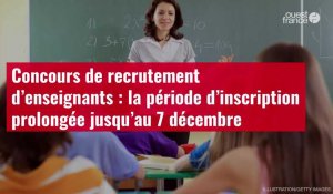 VIDÉO.Concours de recrutement d’enseignants : la période d’inscription prolongée jusqu’au 7 décembre
