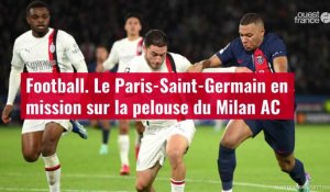 VIDÉO. Football. Le Paris-Saint-Germain en mission sur la pelouse du Milan AC