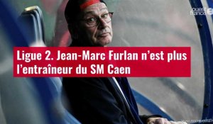VIDÉO. Ligue 2. Jean-Marc Furlan n’est plus l’entraîneur du SM Caen