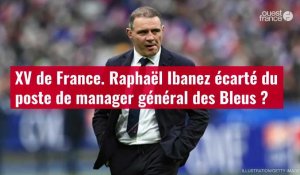 VIDÉO. XV de France. Raphaël Ibanez écarté du poste de manager général des Bleus ?