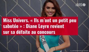 VIDÉO. Miss Univers. « Ils m’ont un petit peu sabotée » : Diane Leyre revient sur sa défaite au concours
