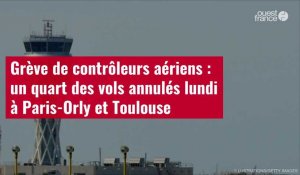 VIDÉO.Grève de contrôleurs aériens : un quart des vols annulés lundi à Paris-Orly et Toulo