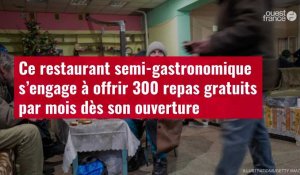 VIDÉO.Ce restaurant semi-gastronomique s’engage à offrir 300 repas gratuits par mois dès s