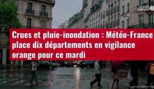 VIDÉO. Crues et pluie-inondation : Météo-France place dix départements en vigilance orange