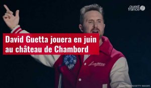 VIDÉO. David Guetta jouera en juin au château de Chambord