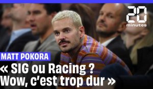 Matt Pokora: « SIG ou Racing ? Wow, c'est trop dur »