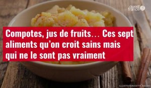 VIDÉO. Compotes, jus de fruits… Ces sept aliments qu’on croit sains mais qui ne le sont pas vraiment