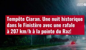 VIDÉO.Tempête Ciaran. Une nuit historique dans le Finistère avec une rafale à 207 km/h à la pointe 