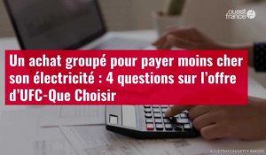 VIDÉO. Un achat groupé pour payer moins cher son électricité : 4 questions sur l’offre d’UFC Que Choisir