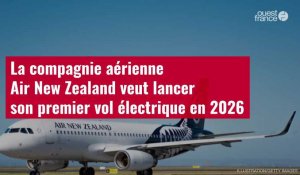 VIDÉO. La compagnie aérienne Air New Zealand veut lancer son premier vol électrique en 2026