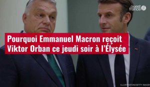 VIDÉO. Pourquoi Emmanuel Macron reçoit Viktor Orban ce jeudi soir à l’Élysée