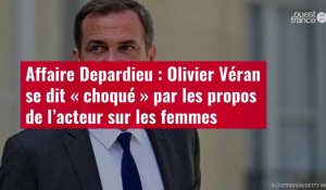 VIDÉO. Affaire Depardieu : Olivier Véran se dit « choqué » par les propos de l’acteur sur les femmes