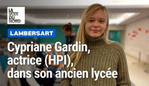 Cypriane Gardin, actrice (HPI), dans son ancien lycée de Lambersart