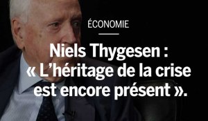 Niels Thygesen : « L'héritage de la crise est encore présent »