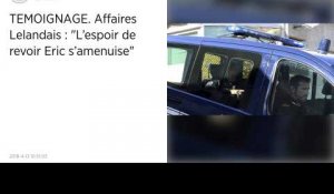 TEMOIGNAGE. Affaires Lelandais : "L'espoir de revoir Eric Foray s'amenuise".