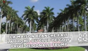 La Maison Blanche fait la promo du club de golf privé de Donald Trump