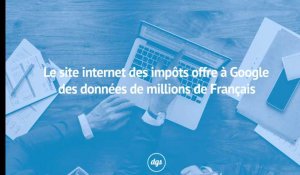 Le site internet des impôts offre à Google des données de millions de Français