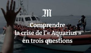 Comprendre la crise de l'« Aquarius » en trois questions