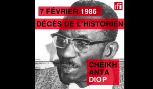 7 février 1986 : décès de l'historien Cheikh Anta Diop