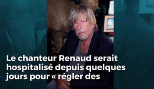 Le chanteur Renaud hospitalisé depuis plusieurs jours