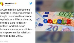 Android : l'Union Européenne va infliger mercredi une énorme amende à Google.