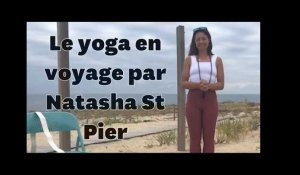 Les postures de yoga de Natasha St-Pier pour voyager sereinement