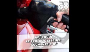 Pourquoi le prix de l'essence augmente-t-il ?