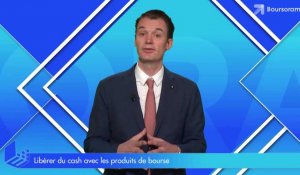 Libérer du cash avec les produits de Bourse