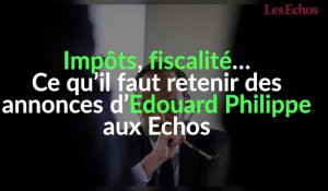 Impôt, fiscalité... Ce qu'il faut retenir des annonces d'Edouard Philippe aux Echos