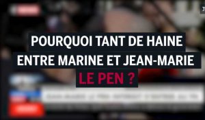 Pourquoi tant de haine entre Jean-Marie et Marine Le Pen ?