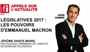 Législatives 2017 : les pouvoirs d' Emmanuel Macron