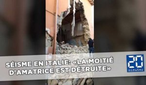 Séisme en Italie: «La moitié d'Amatrice est détruite»