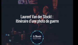Monde Festival : itinéraire d'une photo de guerre avec Laurent Van Der Stockt