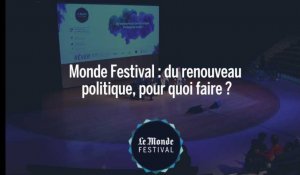 Monde Festival : Du renouveau en politique, pour quoi faire ?