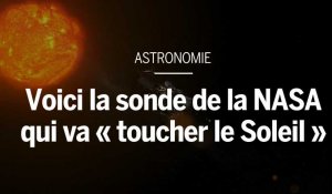 Voici la sonde de la NASA qui va « toucher le Soleil »