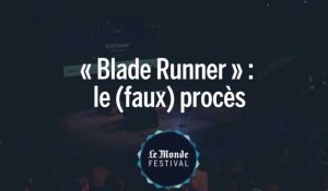 Monde Festival : "Blade Runner", le faux procès 