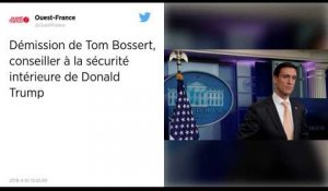 Démission de Tom Bossert, conseiller à la sécurité intérieure de Donald Trump.