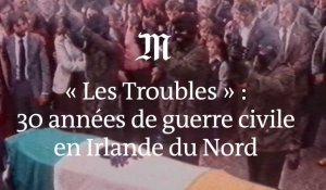 « Les Troubles » : 30 ans de guerre civile en Irlande du Nord