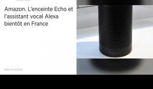 Amazon. L'enceinte Echo et l'assistant vocal Alexa bientôt en France.