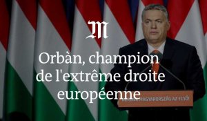Comment Viktor Orban est devenu le champion de l'extrême droite européenne