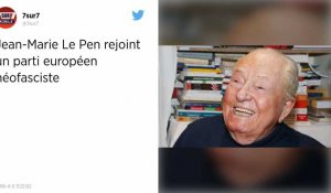 Jean-Marie Le Pen rejoint un parti européen néofasciste.