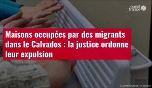 VIDÉO. Maisons occupées par des migrants dans le Calvados : la justice ordonne leur expulsion